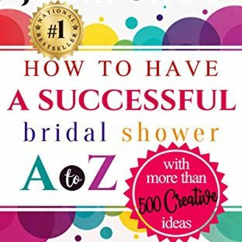 Stream [ How to Have A Successful Bridal Shower A to Z, With More Than