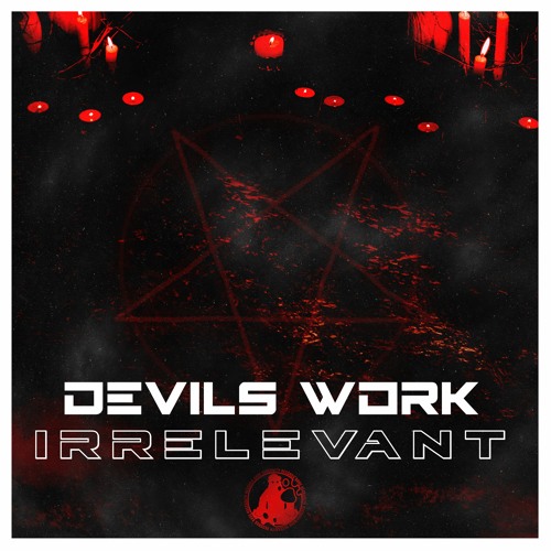 Irrelevant - Devils Work [Premiere]