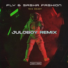 Fly & Sasha Fashion - This Galaxy (Juloboy Remix)