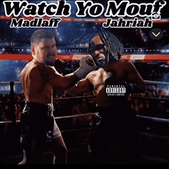 Watch yo mouf Prod. MADLAFF