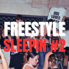 FREESTYLE SLEEPIN #2