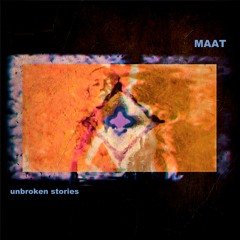 Unbroken Stories -   MAAT | Fe​↯​tival↯ by Agitated Neuron↯