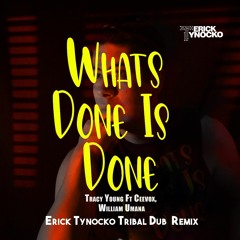 Tracy.Ceevox. William. - Whats Done Is Done (Erick Tynocko Tribal Dub Remix) FREE DOWNLOAD
