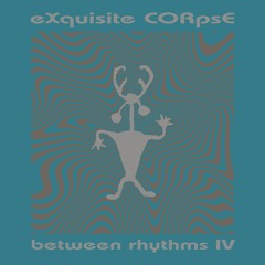 B1. Exquisite Corpse - Calling The Quarters