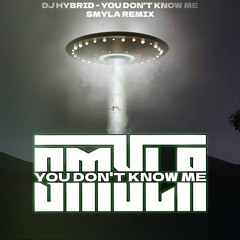 DJ HYBRID - YOU DON'T KNOW ME (SMYLA REMIX) [FREE DOWNLOAD]