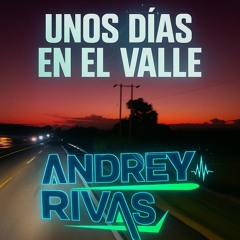 UNOS DIAS EN EL VALLE/ANDREY RIVAS DJ