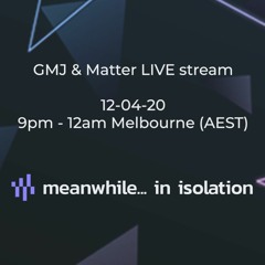 Meanwhile in Isolation - GMJ live stream 12.4.20