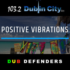 Dub Defenders - Positive Vibrations Dublin City FM Guestmix