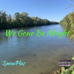 We Gone Be Alright