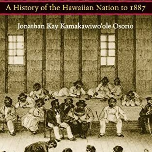 Get EBOOK EPUB KINDLE PDF Dismembering Lahui: A History of the Hawaiian Nation to 1887 by  Jonathan