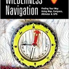 Wilderness Navigation: Finding Your Way Using Map, Compass, Altimeter & GPS, 3rd Edition (Mountainee