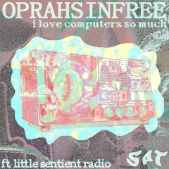 oprah sinfree - i love computers so much (ft. little sentient radio)