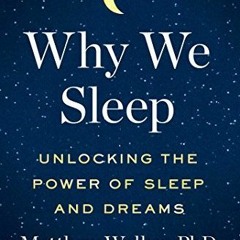 PDF/Ebook Why We Sleep: Unlocking the Power of Sleep and Dreams BY : Matthew Walker