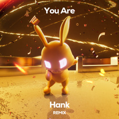 HANK - You Are (Remix)