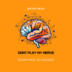 Mehdiman - Dont Play My Nerve (riddim prod. by Yangakid)