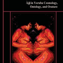 PDF⚡ (READ✔ONLINE) The Architects of Existence: Aje in Yoruba Cosmology, Ontolog