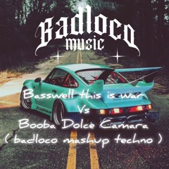 BASSWELL THI IS WAR , BOOBA Dolce camara  ( Badloco Mashup live  techno )