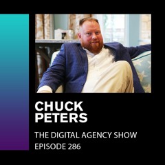 E286: Niching Down and Scaling Up to a 7-Figure Agency - With Chuck Peters