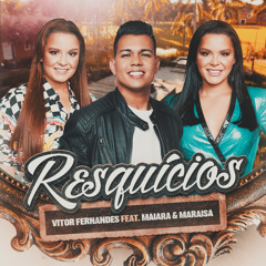 Resquícios (feat. Maiara & Maraisa)
