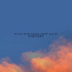Black Rose Radio Show023 By Pisetzky