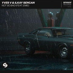 Yves V & Ilkay Sencan - Not So Bad (feat. Emie) [RETZ Remix]
