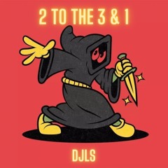 DJLS - 2 To The 3 & 1