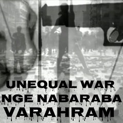 VARAHRAM_ jange Nabarabar(Unequal War)