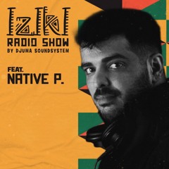 Djuma Soundsystem Presents Iziki Show 057 Guest Native P.