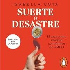 [Read Book] [Suerte o desastre [Luck or Disaster]: El azar como metodo economico de AMLO [Chan