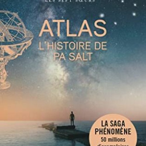 Stream TÉLÉCHARGER Atlas - L'histoire de Pa Salt (Les sept soeurs, #8) au  format numérique vIhQr from Jejejejlekbgtkoelah34