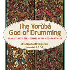 [Access] KINDLE 📫 The Yoruba God of Drumming: Transatlantic Perspectives on the Wood