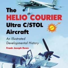 View EBOOK 📗 The Helio Courier Ultra C/STOL Aircraft: An Illustrated Developmental H