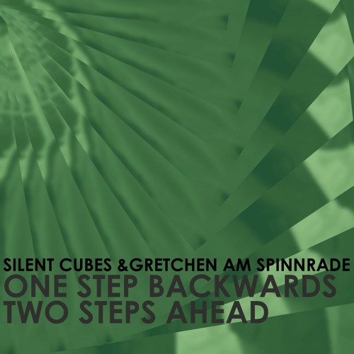 Silent Cubes & Gretchen am Spinnrade - One Step Backwards, Two Steps Ahead