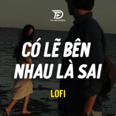 Có Lẽ Bên Nhau Là Sai Lofi (Thaolinh, ViAm x Diệu Nhiên) - Nói em nghe có lẽ bên nhau là sai ...
