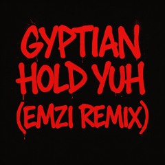 GYPTIAN - HOLD YUH (EMZI REMIX)