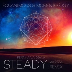 Equanimous & Momentology - Steady (Akriza Remix) feat. Kayla Diana