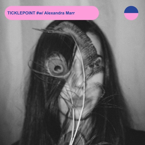 RADIO.D59B / TICKLEPOINT #22 w/ Alexandra Marr