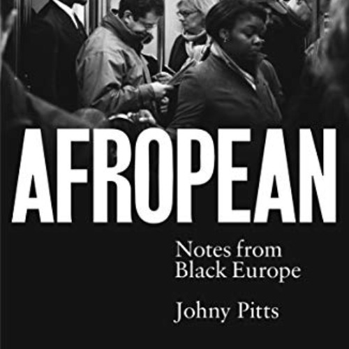 [READ] EPUB ✔️ Afropean: Notes from Black Europe by  Johny Pitts [EBOOK EPUB KINDLE P