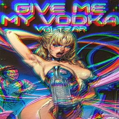 GIVE ME MY VODKA