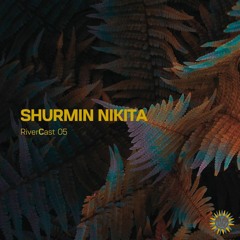 RiverCast 05: Shurmin Nikita