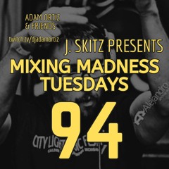 J. Skitz Pres. Mixing Madness Tuesdays Ep. 94