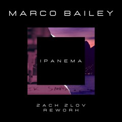 Marco Bailey - Ipanema (Zach Zlov Rework)[Edit]