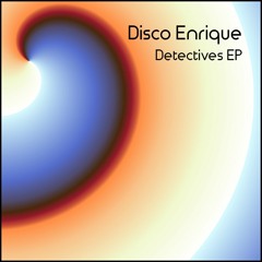 Disco Enrique - Detectives EP [PREVIEW]