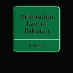 Reading ePub Arbitration Law of Pakistan By  Ikram Ullah (Author)  TXT,mobi,EPUB