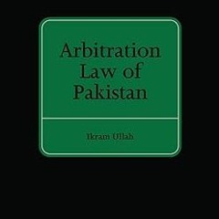 Reading ePub Arbitration Law of Pakistan By  Ikram Ullah (Author)  TXT,mobi,EPUB