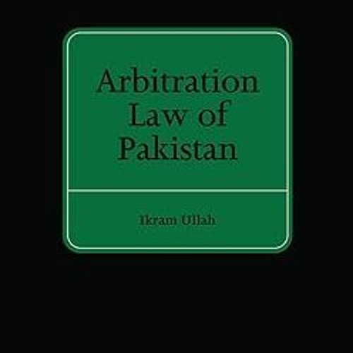 Reading ePub Arbitration Law of Pakistan By  Ikram Ullah (Author)  TXT,mobi,EPUB