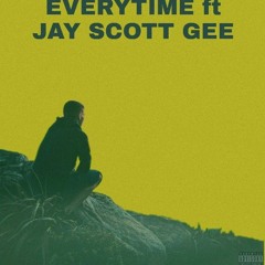 EVERYTIME ft JAY SCOTT GEE ( PROD BY LILACE IV)