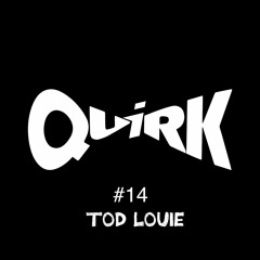 QUIRKS 14 - Tod Louie