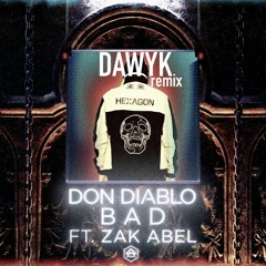 Don Diablo - Bad Ft. Zak Abel (DAWYK Remix)