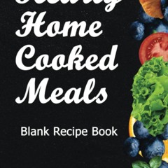 EPUB (⚡READ⚡) Hearty Home Cooked Meal Blank Recipe Book: Personalize And Organiz